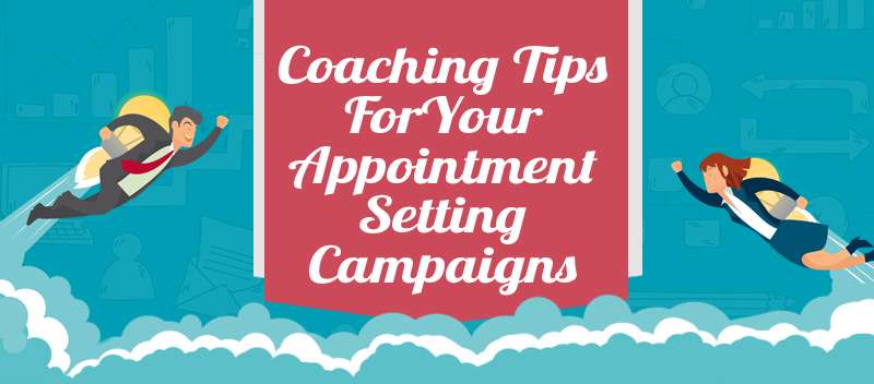 Coaching Tips For Your Appointment Setting Campaigns