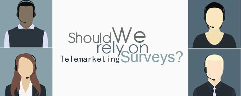 Should We Rely On Telemarketing Surveys
