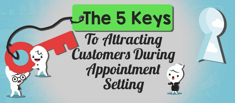 The Five Keys To Attracting Customers During Appointment Setting