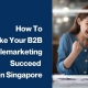 How To Make Your B2B Telemarketing Succeed In Singapore