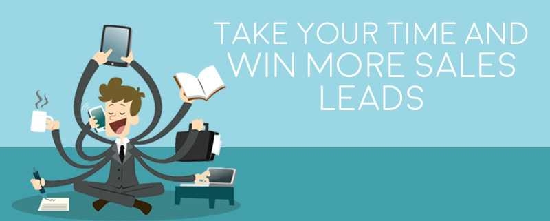 Take Your Time And Win More Sales Leads