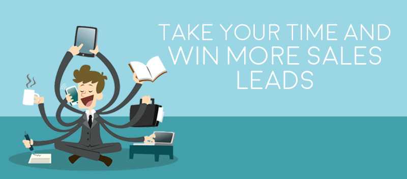 Take Your Time And Win More Sales Leads