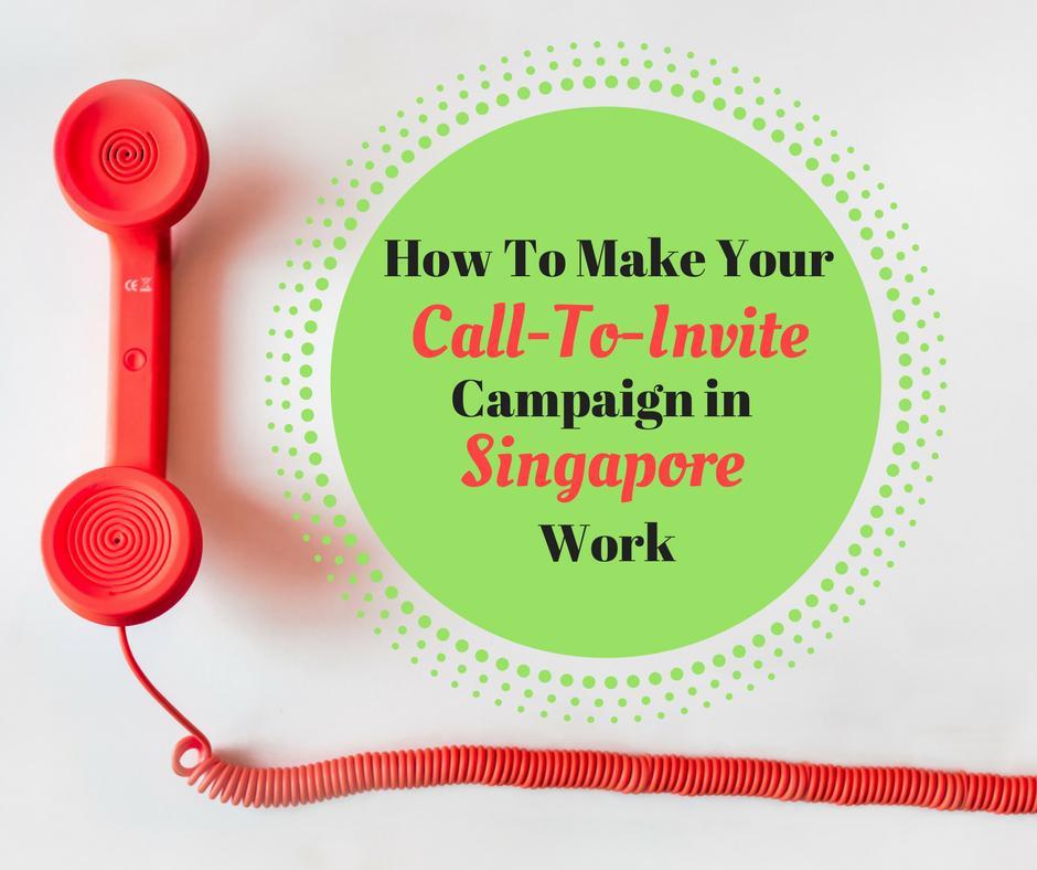 How To Make Your Call-To-Invite Campaign In Singapore Work