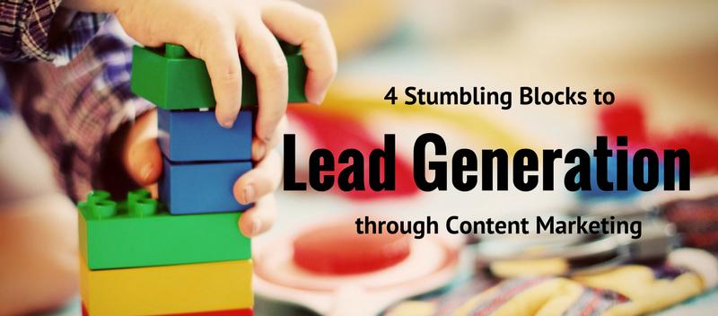 4 Stumbling Blocks to Lead Generation through Content Marketing