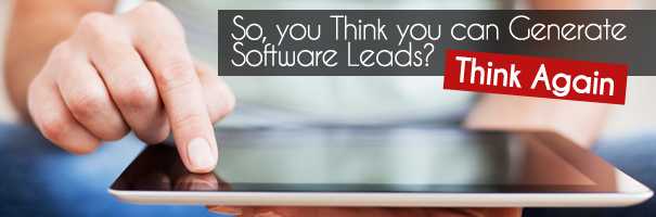 So, you Think you can Generate Software Leads Think Again