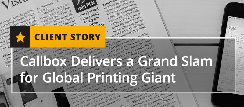 Callbox Delivers a Grand Slam for Global Printing Giant [CASE STUDY]