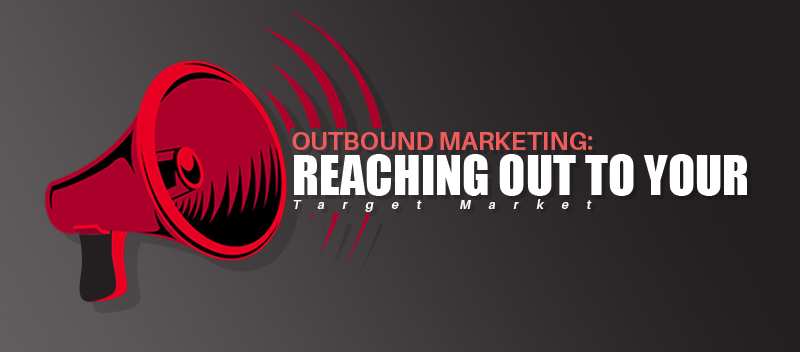 Outbound Marketing Reaching out to your Target Market