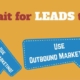 Can’t Wait for Leads to Come In Use Outbound Marketing in Singapore