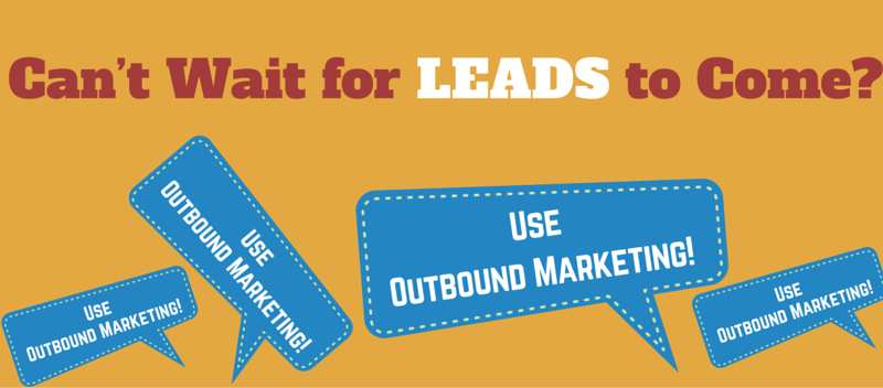 Can’t Wait for Leads to Come In Use Outbound Marketing in Singapore