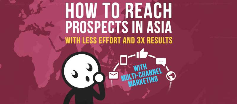 How to Reach Prospects in Asia with Less Effort and 3x Results with Multi-Channel Marketing
