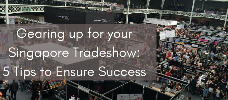 Gearing up for your Singapore Tradeshow: 5 Tips to ensure Success
