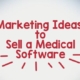 6 Marketing Ideas to Sell a Medical Software