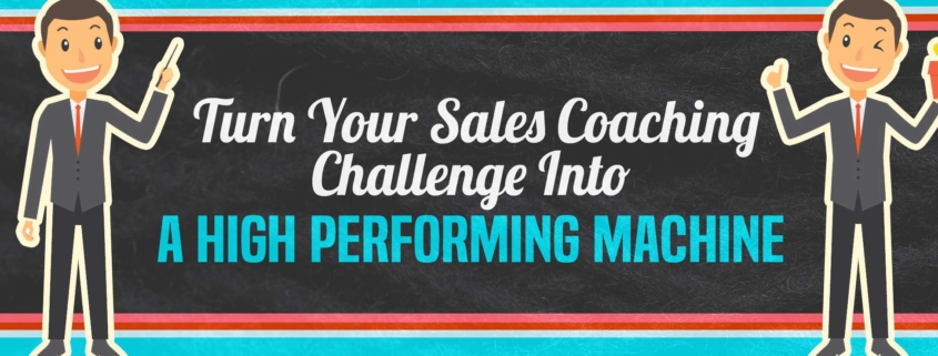 Turn Your Sales Coaching Challenge into a High Performing Machine