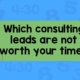 Which consulting leads are not worth your time