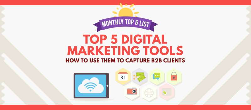 Top 5 Digital Marketing Tools How to Use Them to Capture B2B Clients