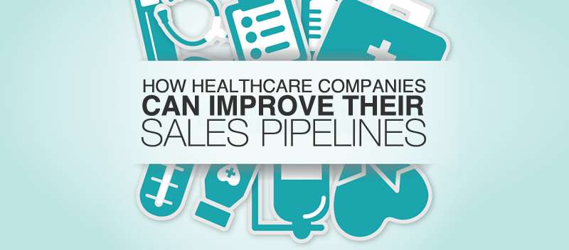 How Healthcare Companies Can Improve their Sales Pipelines