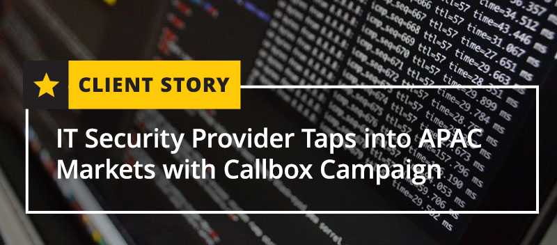 IT Security Provider Taps into APAC Markets with Callbox Campaign [CASE STUDY]
