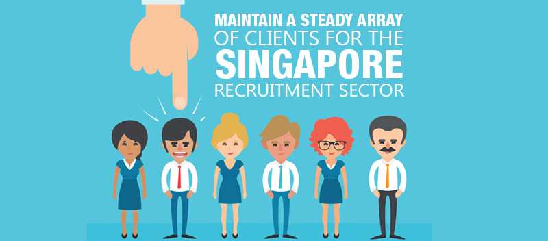 Maintain a Steady Array of Clients for the Singapore Recruitment Sector