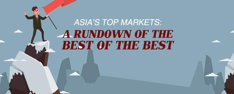 Asia’s Top Markets A Rundown of the Best of the Best