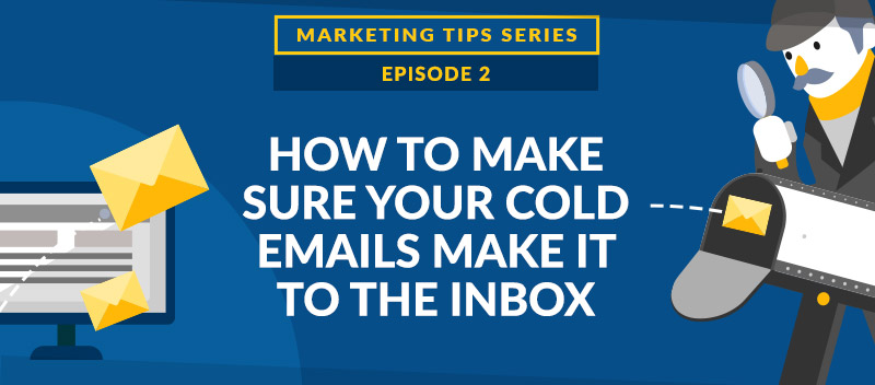 How to Make Sure Your Cold Emails Make it to the Inbox [VIDEO]