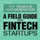 Top Trends in Lead Generation A Field Guide for Fintech Startups