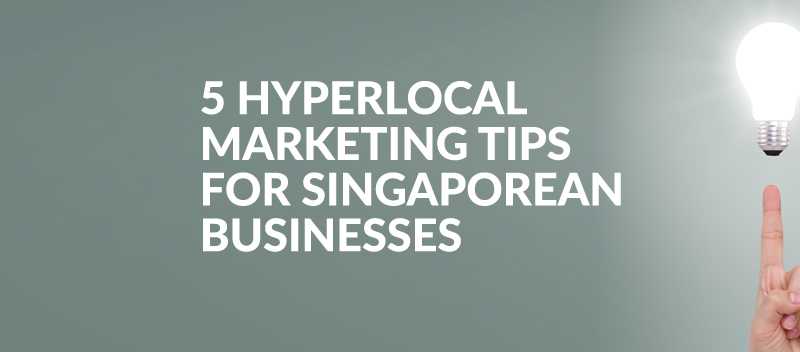 5 Hyperlocal Marketing Tips for Singaporean Businesses