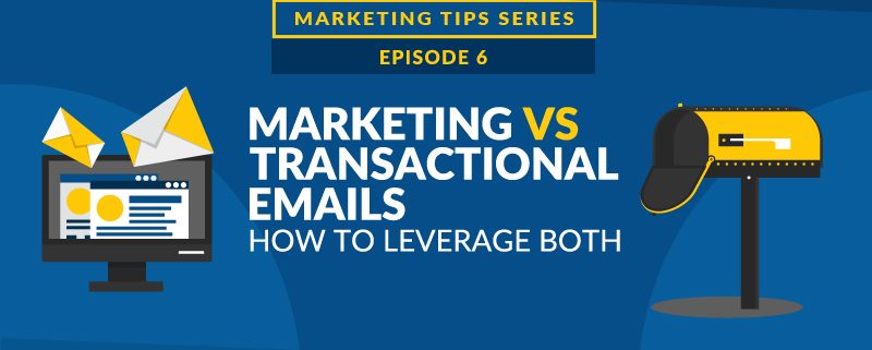 Marketing and Transactional Emails: How to Leverage Both [VIDEO]