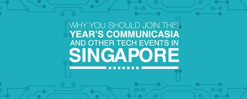 Why You Should Join this Year’s CommunicAsia and Other Tech Events in Singapore