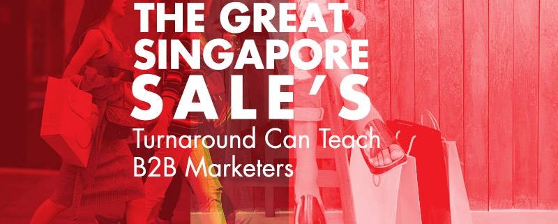 What the Great Singapore Sale’s Turnaround Can Teach B2B Marketers