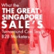 What the Great Singapore Sale’s Turnaround Can Teach B2B Marketers