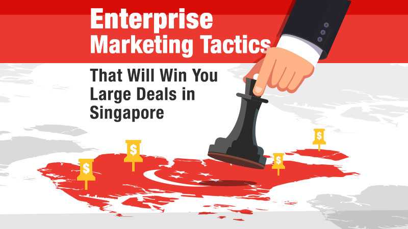 Enterprise Marketing Tactics That Will Win You Large Deals in Singapore