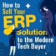 How To Sell Your ERP Solution to the Modern Tech Buyer