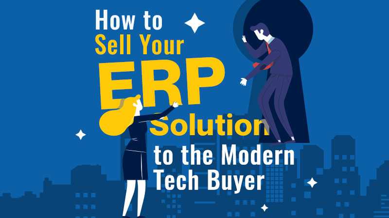 How To Sell Your ERP Solution to the Modern Tech Buyer