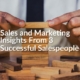 Sales and Marketing Insights From 3 Successful Salespeople
