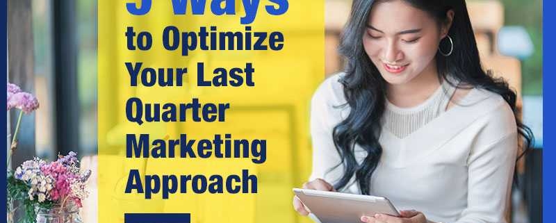 5 Ways to Optimize Your Last Quarter Marketing Approach