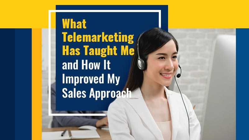 What Telemarketing Has Taught Me and How It Improved My Sales Approach