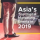Asia's Top Digital Marketing Events in 2019