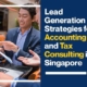 Lead Generation Strategies for Accounting and Tax Consulting in Singapore