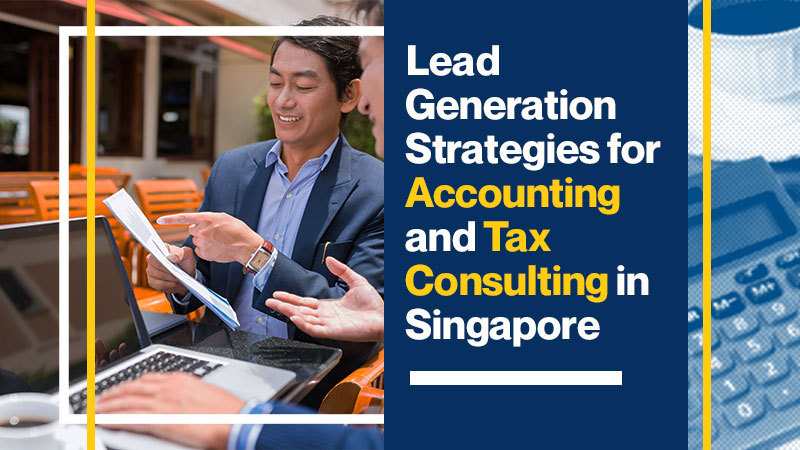Lead Generation Strategies for Accounting and Tax Consulting in Singapore