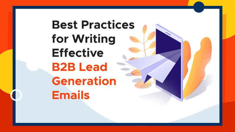 Best Practices for Writing Effective B2B Lead Generation Emails