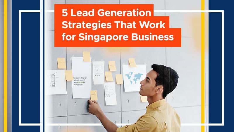 5 Lead Generation Strategies That Work for Singapore Businesses (Featured Image)