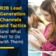 B2B Lead Generation Channels and Tactics (and What Not To Do with Them)