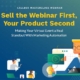 Sell the Webinar First, Your Product Second