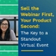 Sell the Webinar First, Your Product Second The Key to a Standout Virtual Event