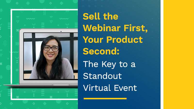 Sell the Webinar First, Your Product Second The Key to a Standout Virtual Event