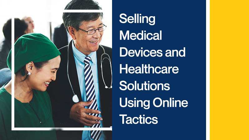 Selling Medical Devices and Healthcare Solutions Using Online Tactics