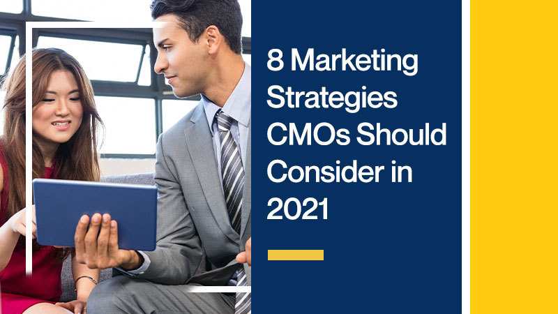 8 Marketing Strategies CMOs Should Consider in 2021
