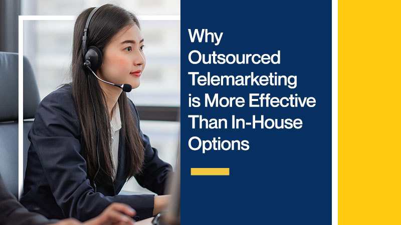 Why Outsourced Telemarketing is More Effective Than In-House Options