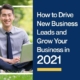 How to Drive New Business Leads and Grow Your Business in 2021