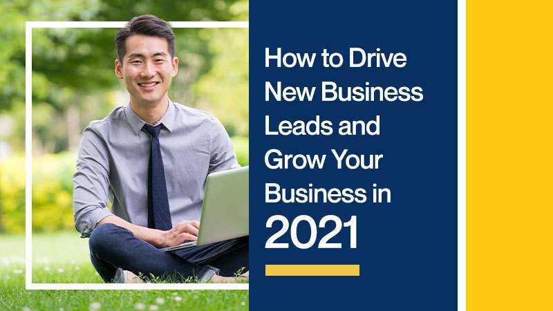 How to Drive New Business Leads and Grow Your Business in 2021